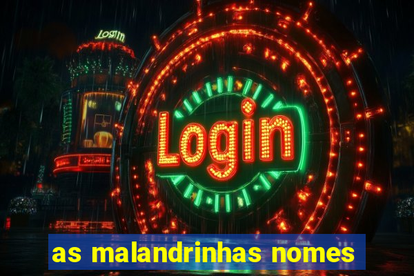 as malandrinhas nomes